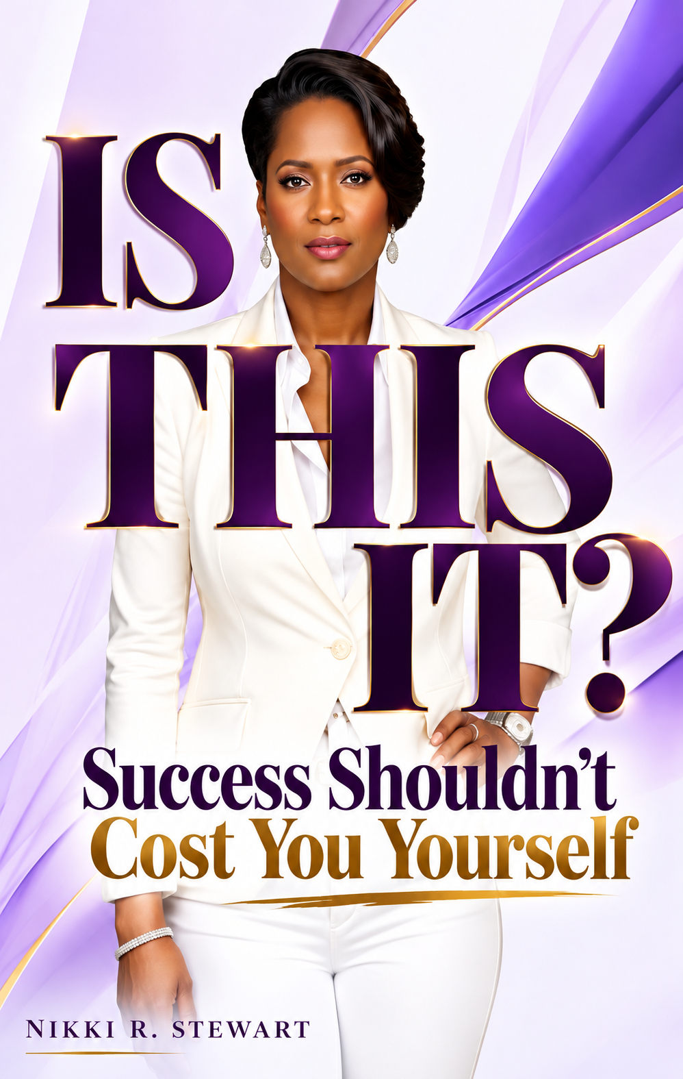 IS THIS IT? Success Shouldn't Cost You Yourself. A complimentary ebook by Nikki R. Stewart.